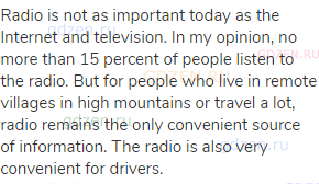 Radio is not as important today as the Internet and television. In my opinion, no more than 15