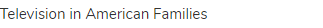 Television in American Families