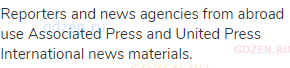 Reporters and news agencies from abroad use Associated Press and United Press International news