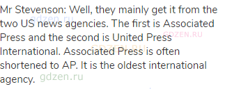 Mr Stevenson: Well, they mainly get it from the two US news agencies. The first is Associated Press