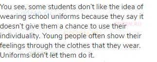 You see, some students don’t like the idea of wearing school uniforms because they say it
