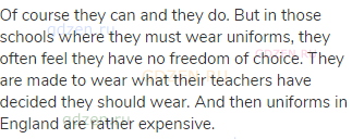 Of course they can and they do. But in those schools where they must wear uniforms, they often feel