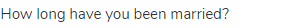 How long have you been married?