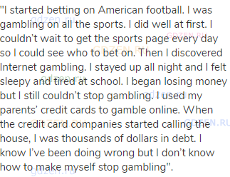 "I started betting on American football. I was gambling on all the sports. I did well at first. I