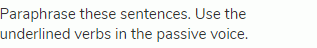 Paraphrase these sentences. Use the underlined verbs in the passive voice.