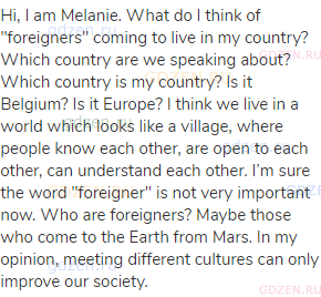 Hi, I am Melanie. What do I think of "foreigners" coming to live in my country? Which country are we