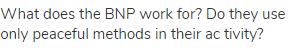 What does the BNP work for? Do they use only peaceful methods in their ac tivity?
