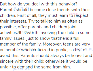 But how do you deal with this behavior? Parents should become close friends with their children.