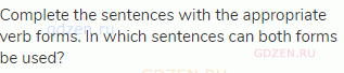 Complete the sentences with the appropriate verb forms. In which sentences can both forms be used?
