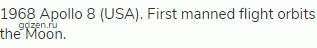 1968 Apollo 8 (USA). First manned flight orbits the Moon.