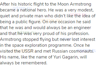 After his historic flight to the Moon Armstrong became a national hero. He was a very modest, quiet