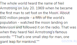 The whole world heard the name of Neil Armstrong on July 20. 1969 when he became the first man to