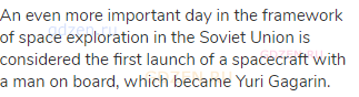 An even more important day in the framework of space exploration in the Soviet Union is considered