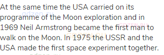 At the same time the USA carried on its programme of the Moon exploration and in 1969 Neil Armstrong