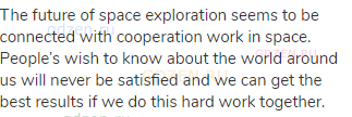 The future of space exploration seems to be connected with cooperation work in space. People’s