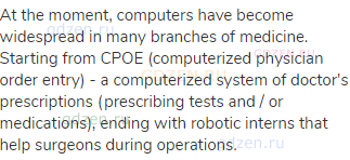 At the moment, computers have become widespread in many branches of medicine. Starting from CPOE