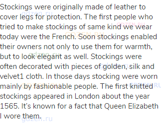 Stockings were originally made of leather to cover legs for protection. The first people who tried