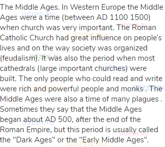 The Middle Ages. In Western Europe the Middle Ages were a time (between AD 1100 1500) when church