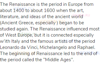 The Renaissance is the period in Europe from about 1400 to about 1600 when the art, literature, and