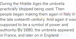 During the Middle Ages the umbrella practically stopped being used. Then people began making them