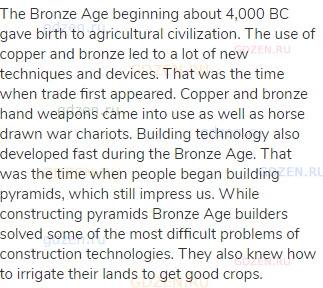 The Bronze Age beginning about 4,000 BC gave birth to agricultural civilization. The use of copper