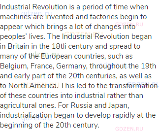 Industrial Revolution is a period of time when machines are invented and factories begin to appear