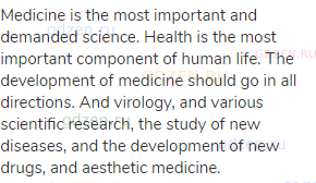 Medicine is the most important and demanded science. Health is the most important component of human