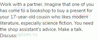 Work with a partner. Imagine that one of you has come to a bookshop to buy a present for your