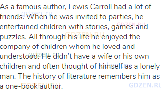 As a famous author, Lewis Carroll had a lot of friends. When he was invited to parties, he