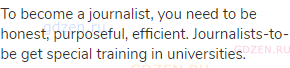 To become a journalist, you need to be honest, purposeful, efficient. Journalists-to-be get special