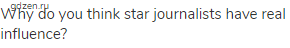 Why do you think star journalists have real influence?