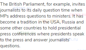 The British Parliament, for example, invites journalists to its daily question time when MPs address