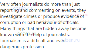 Very often journalists do more than just reporting and commenting on events, they investigate crimes