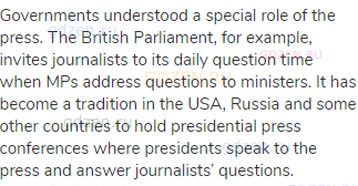 Governments understood a special role of the press. The British Parliament, for example, invites