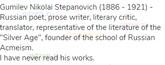 Gumilev Nikolai Stepanovich (1886 - 1921) - Russian poet, prose writer, literary critic, translator,