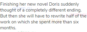 Finishing her new novel Doris suddenly thought of a completely different ending. But then she will