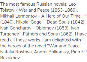 The most famous Russian novels: Leo Tolstoy - War and Peace (1863-1869), Mikhail Lermontov - A Hero