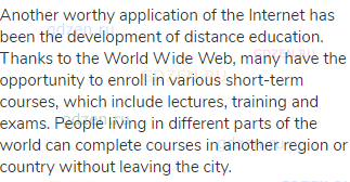 Another worthy application of the Internet has been the development of distance education. Thanks to