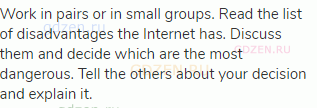 Work in pairs or in small groups. Read the list of disadvantages the Internet has. Discuss them and