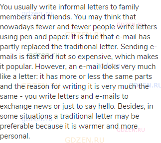You usually write informal letters to family members and friends. You may think that nowadays fewer
