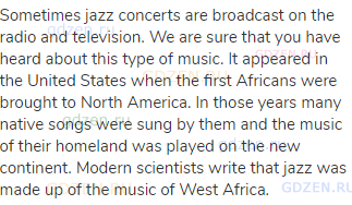 Sometimes jazz concerts are broadcast on the radio and television. We are sure that you have heard