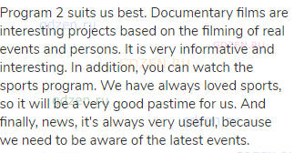 Program 2 suits us best. Documentary films are interesting projects based on the filming of real