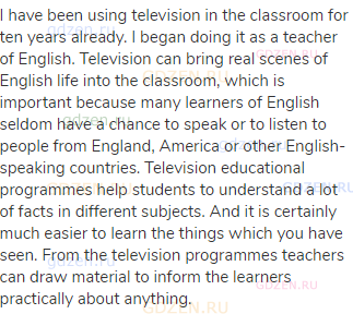 I have been using television in the classroom for ten years already. I began doing it as a teacher
