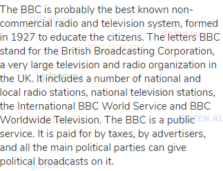 The BBC is probably the best known non-commercial radio and television system, formed in 1927 to
