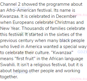 Channel 2 showed the programme about an Afro-American festival. Its name is Kwanzaa. It is