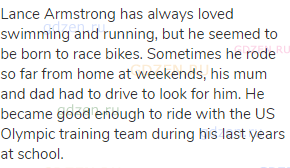 Lance Armstrong has always loved swimming and running, but he seemed to be born to race bikes.