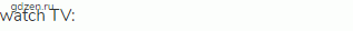 watch TV: