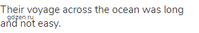 Their voyage across the ocean was long and not easy.