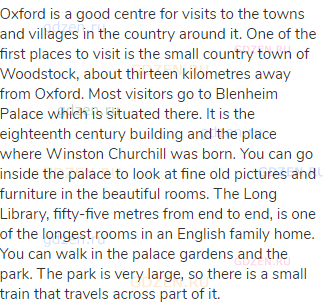 Oxford is a good centre for visits to the towns and villages in the country around it. One of the