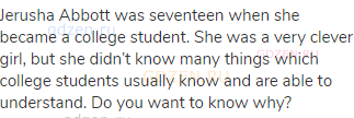 Jerusha Abbott was seventeen when she became a college student. She was a very clever girl, but she